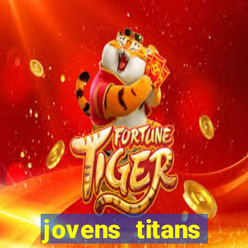 jovens titans cavando fortunas